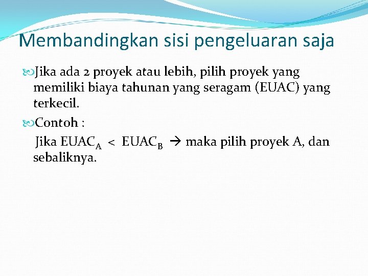 Membandingkan sisi pengeluaran saja Jika ada 2 proyek atau lebih, pilih proyek yang memiliki