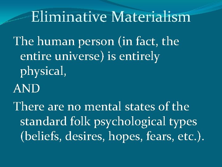 Eliminative Materialism The human person (in fact, the entire universe) is entirely physical, AND