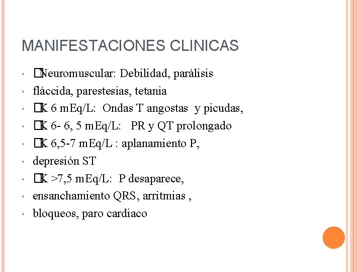 MANIFESTACIONES CLINICAS • • • �Neuromuscular: Debilidad, parálisis fláccida, parestesias, tetania �K 6 m.