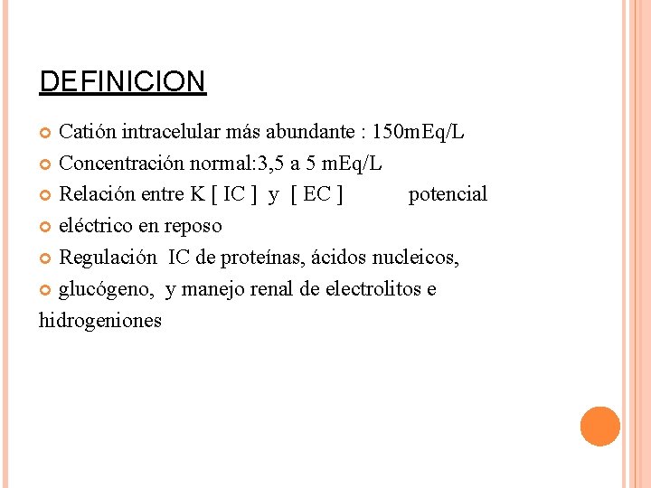 DEFINICION Catión intracelular más abundante : 150 m. Eq/L Concentración normal: 3, 5 a