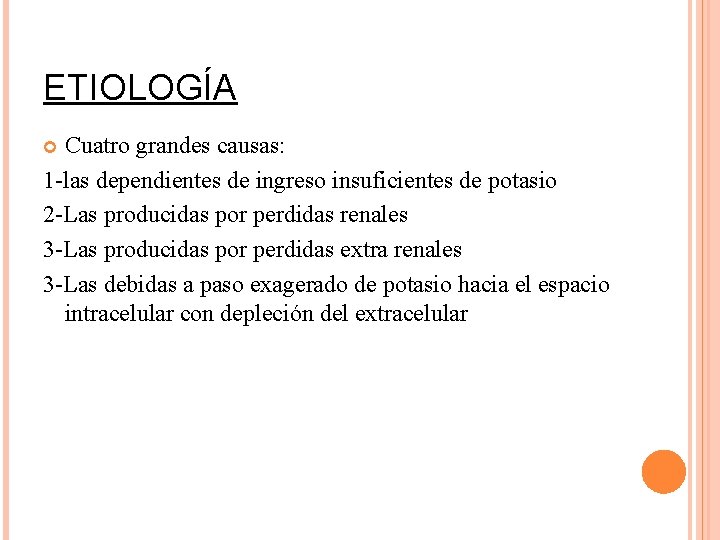 ETIOLOGÍA Cuatro grandes causas: 1 -las dependientes de ingreso insuficientes de potasio 2 -Las