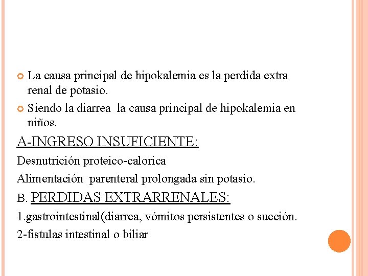 La causa principal de hipokalemia es la perdida extra renal de potasio. Siendo la