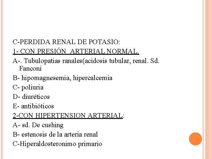 C-PERDIDA RENAL DE POTASIO: 1 - CON PRESIÓN ARTERIAL NORMAL. A-. Tubulopatias ranales(acidosis tubular,