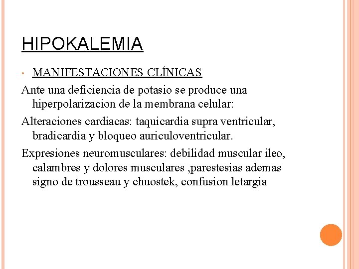 HIPOKALEMIA MANIFESTACIONES CLÍNICAS Ante una deficiencia de potasio se produce una hiperpolarizacion de la