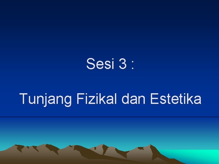 Sesi 3 : Tunjang Fizikal dan Estetika 