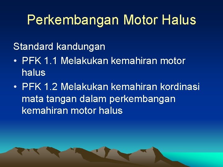 Perkembangan Motor Halus Standard kandungan • PFK 1. 1 Melakukan kemahiran motor halus •