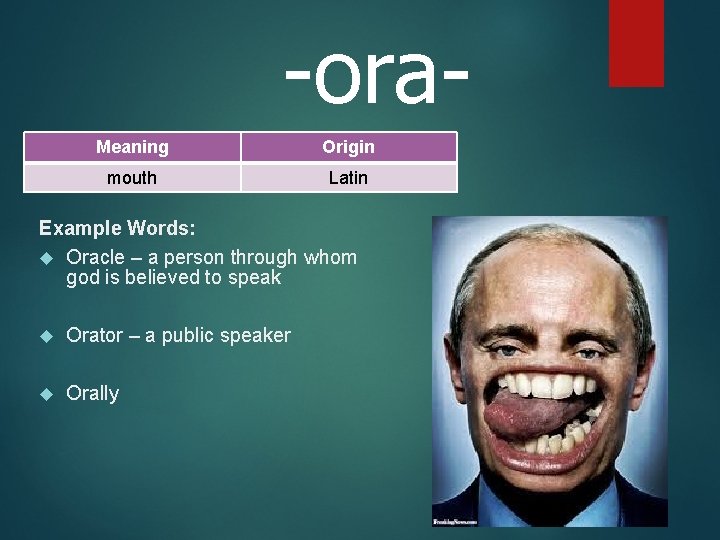 -ora. Meaning Origin mouth Latin Example Words: Oracle – a person through whom god