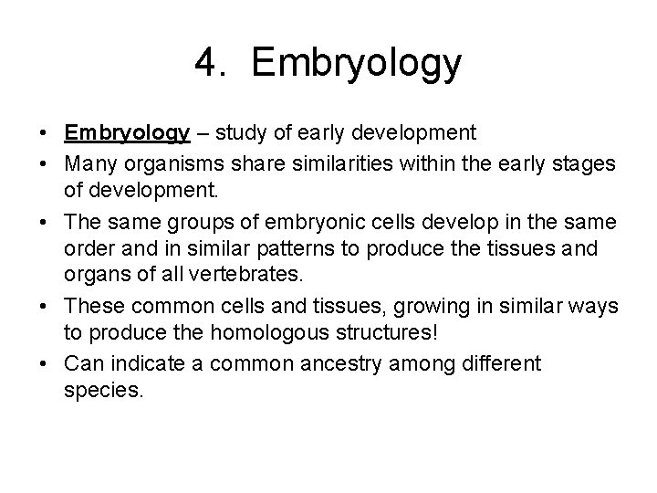 4. Embryology • Embryology – study of early development • Many organisms share similarities