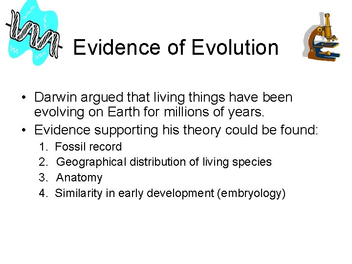 Evidence of Evolution • Darwin argued that living things have been evolving on Earth