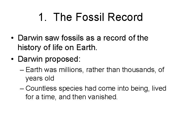 1. The Fossil Record • Darwin saw fossils as a record of the history