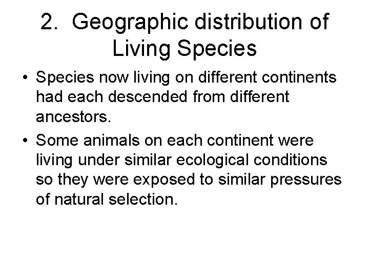 2. Geographic distribution of Living Species • Species now living on different continents had