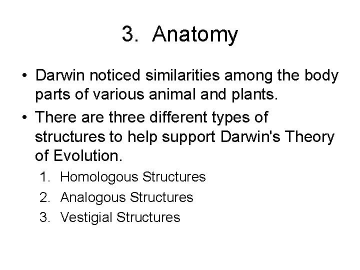 3. Anatomy • Darwin noticed similarities among the body parts of various animal and