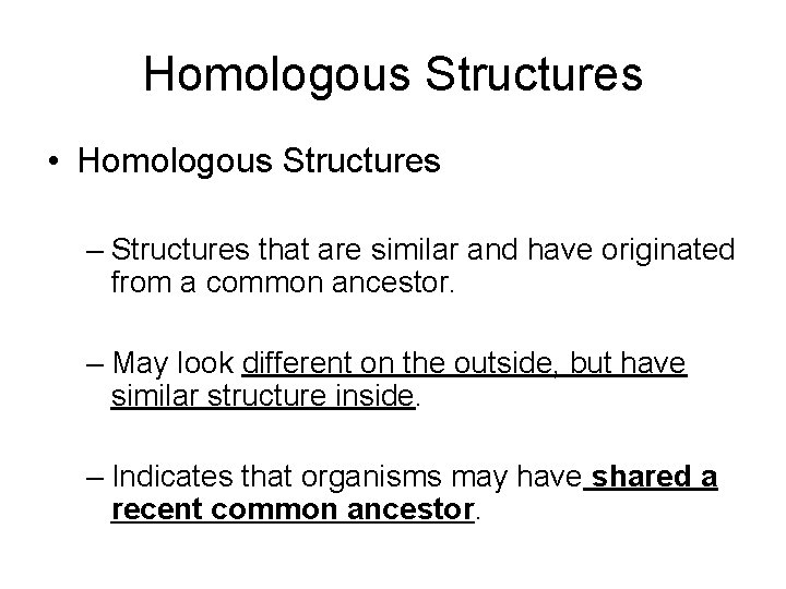 Homologous Structures • Homologous Structures – Structures that are similar and have originated from