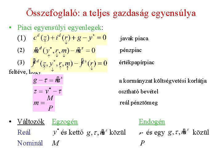 Összefoglaló: a teljes gazdaság egyensúlya • Piaci egyensúlyi egyenlegek: (1) javak piaca (2) pénzpiac