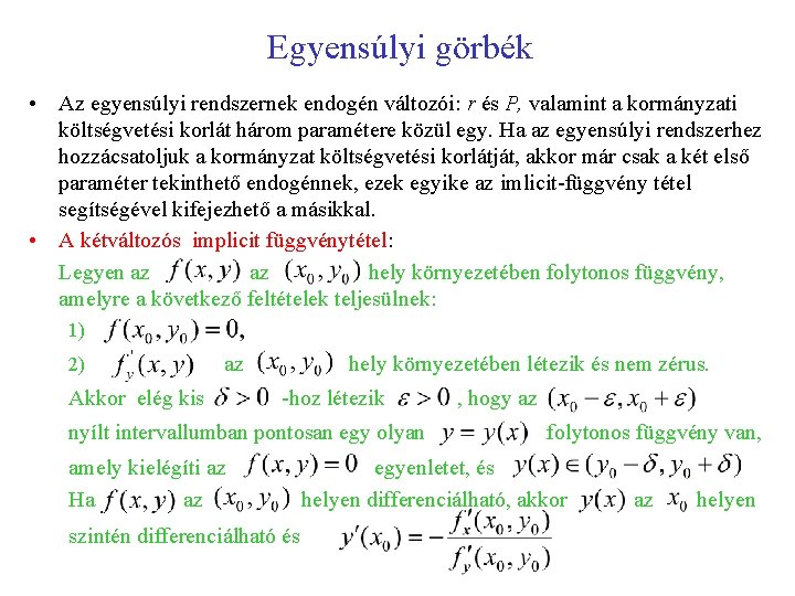 Egyensúlyi görbék • Az egyensúlyi rendszernek endogén változói: r és P, valamint a kormányzati