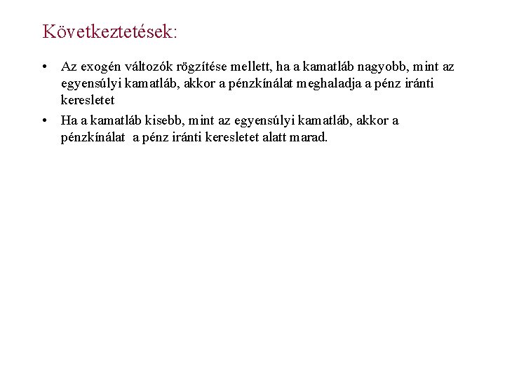 Következtetések: • Az exogén változók rögzítése mellett, ha a kamatláb nagyobb, mint az egyensúlyi