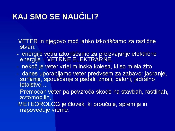 KAJ SMO SE NAUČILI? VETER in njegovo moč lahko izkoriščamo za različne stvari: -