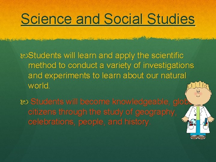 Science and Social Studies Students will learn and apply the scientific method to conduct