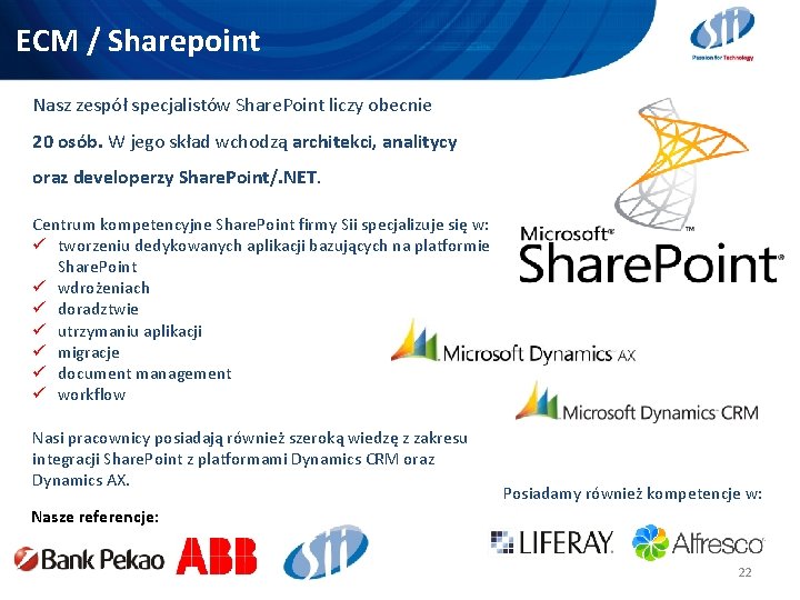 ECM / Sharepoint Nasz zespół specjalistów Share. Point liczy obecnie 20 osób. W jego