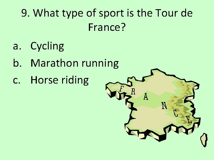 9. What type of sport is the Tour de France? a. Cycling b. Marathon