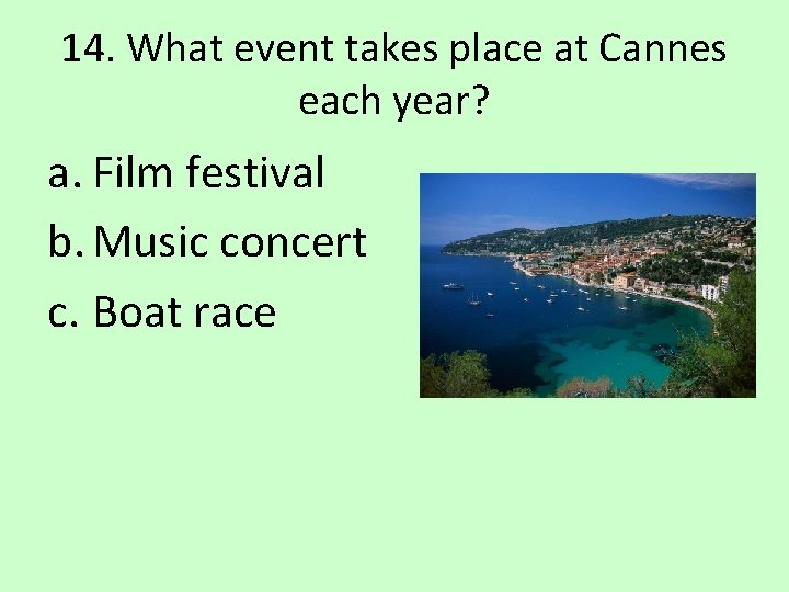14. What event takes place at Cannes each year? a. Film festival b. Music