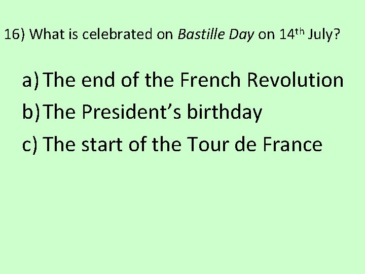 16) What is celebrated on Bastille Day on 14 th July? a) The end