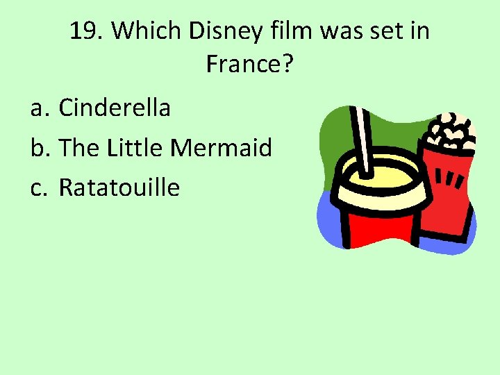19. Which Disney film was set in France? a. Cinderella b. The Little Mermaid