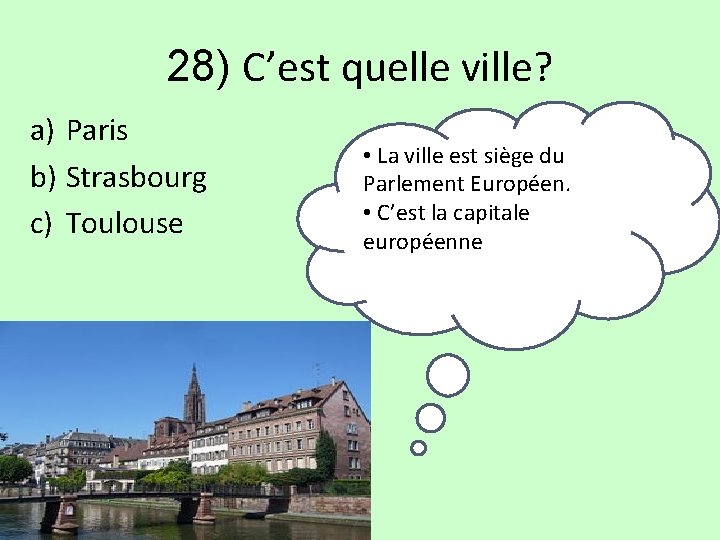 28) C’est quelle ville? a) Paris b) Strasbourg c) Toulouse • La ville est