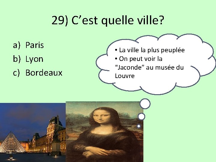 29) C’est quelle ville? a) Paris b) Lyon c) Bordeaux • La ville la