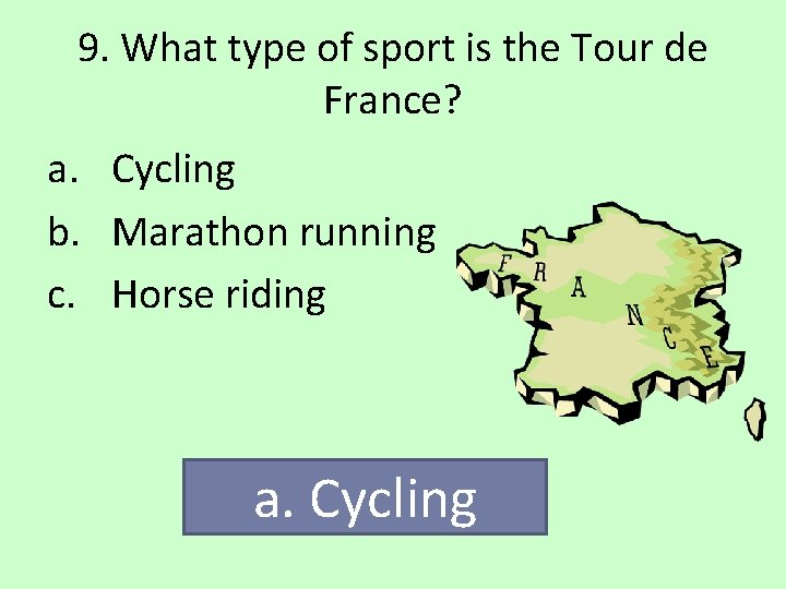 9. What type of sport is the Tour de France? a. Cycling b. Marathon