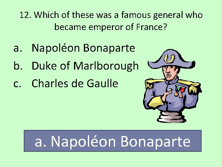 12. Which of these was a famous general who became emperor of France? a.
