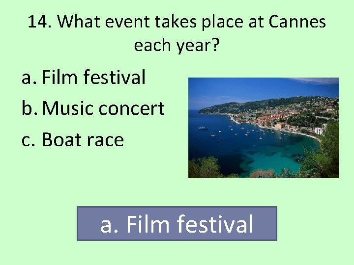 14. What event takes place at Cannes each year? a. Film festival b. Music