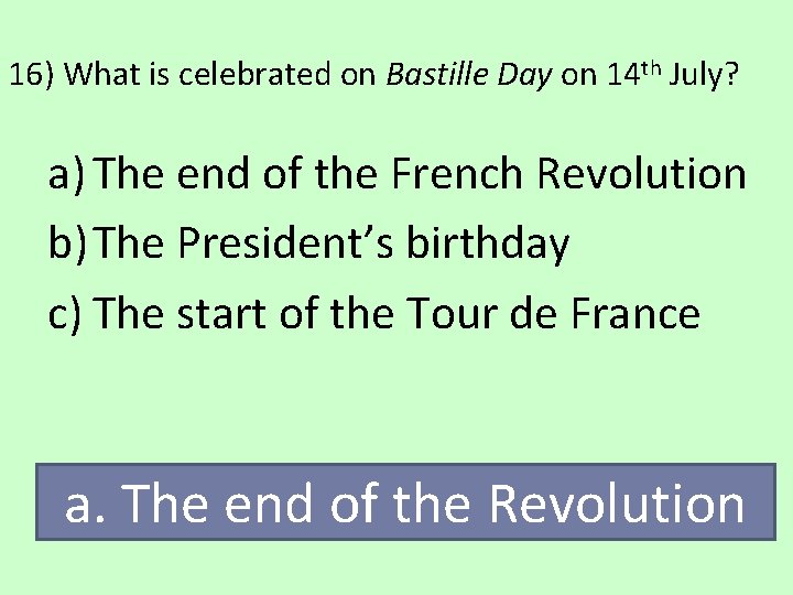 16) What is celebrated on Bastille Day on 14 th July? a) The end