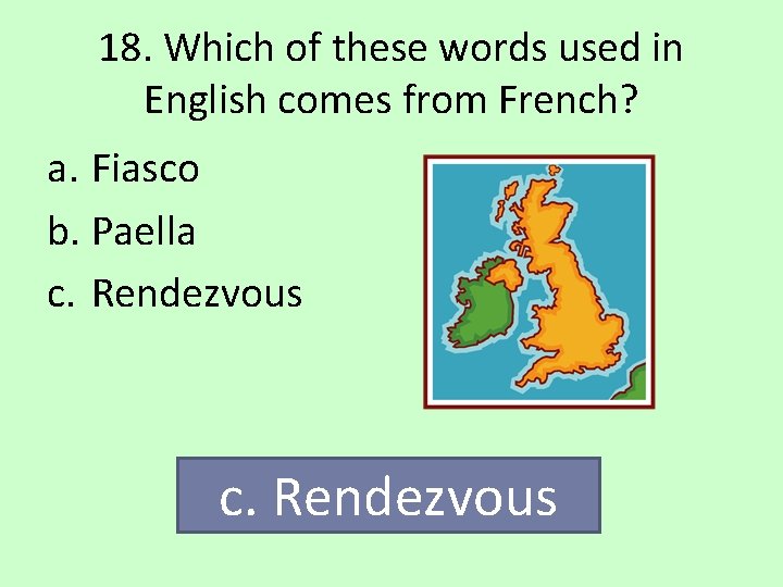 18. Which of these words used in English comes from French? a. Fiasco b.