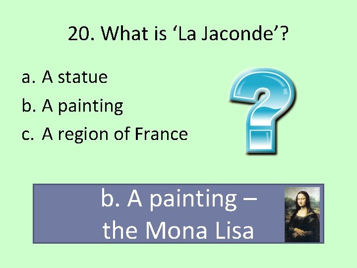 20. What is ‘La Jaconde’? a. A statue b. A painting c. A region