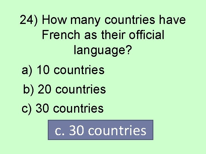 24) How many countries have French as their official language? a) 10 countries b)