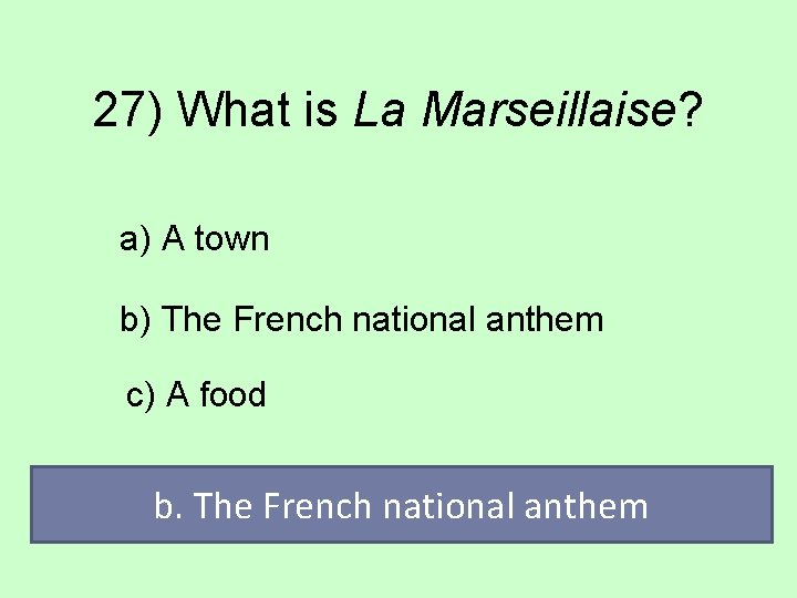 27) What is La Marseillaise? a) A town b) The French national anthem c)