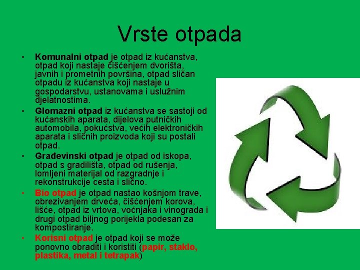 Vrste otpada • • • Komunalni otpad je otpad iz kućanstva, otpad koji nastaje Vrste otpada • • • Komunalni otpad je otpad iz kućanstva, otpad koji nastaje