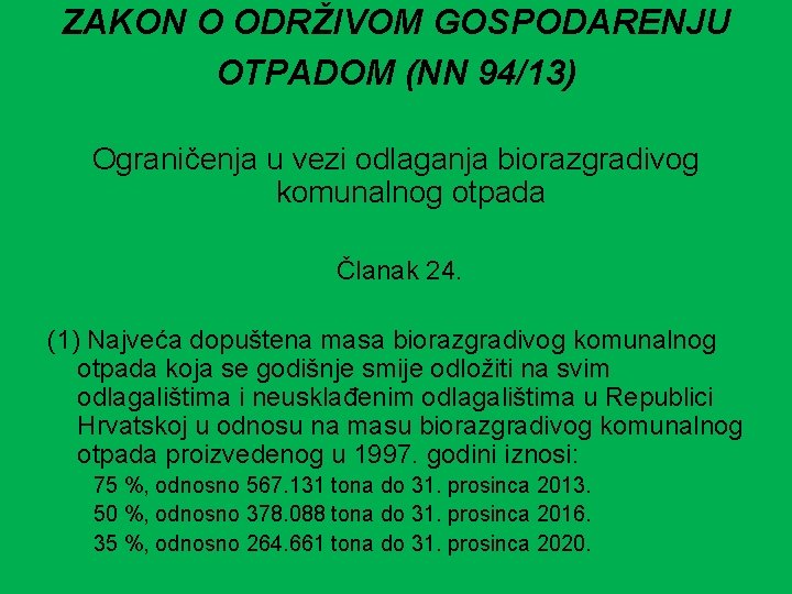 ZAKON O ODRŽIVOM GOSPODARENJU OTPADOM (NN 94/13) Ograničenja u vezi odlaganja biorazgradivog komunalnog otpada ZAKON O ODRŽIVOM GOSPODARENJU OTPADOM (NN 94/13) Ograničenja u vezi odlaganja biorazgradivog komunalnog otpada