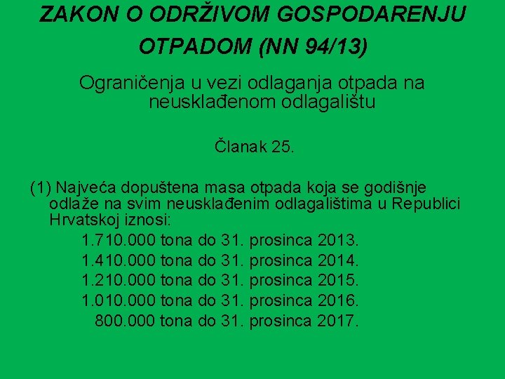 ZAKON O ODRŽIVOM GOSPODARENJU OTPADOM (NN 94/13) Ograničenja u vezi odlaganja otpada na neusklađenom ZAKON O ODRŽIVOM GOSPODARENJU OTPADOM (NN 94/13) Ograničenja u vezi odlaganja otpada na neusklađenom