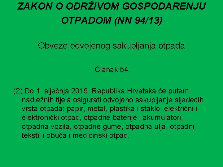 ZAKON O ODRŽIVOM GOSPODARENJU OTPADOM (NN 94/13) Obveze odvojenog sakupljanja otpada Članak 54. (2)