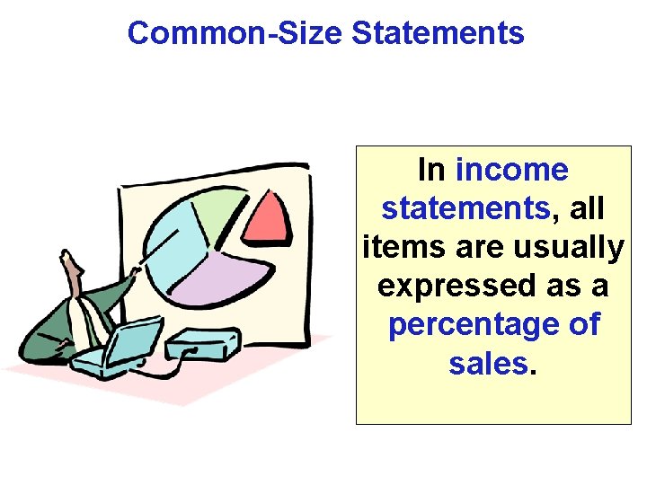 Common-Size Statements In income statements, all items are usually expressed as a percentage of