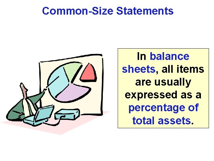 Common-Size Statements In balance sheets, all items are usually expressed as a percentage of