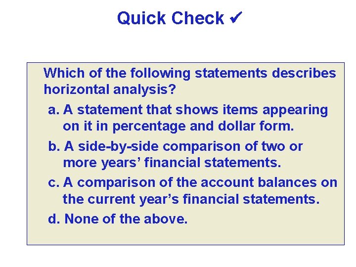 Quick Check Which of the following statements describes horizontal analysis? a. A statement that