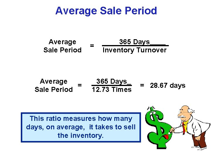 Average Sale Period Average = Sale Period = 365 Days Inventory Turnover 365 Days