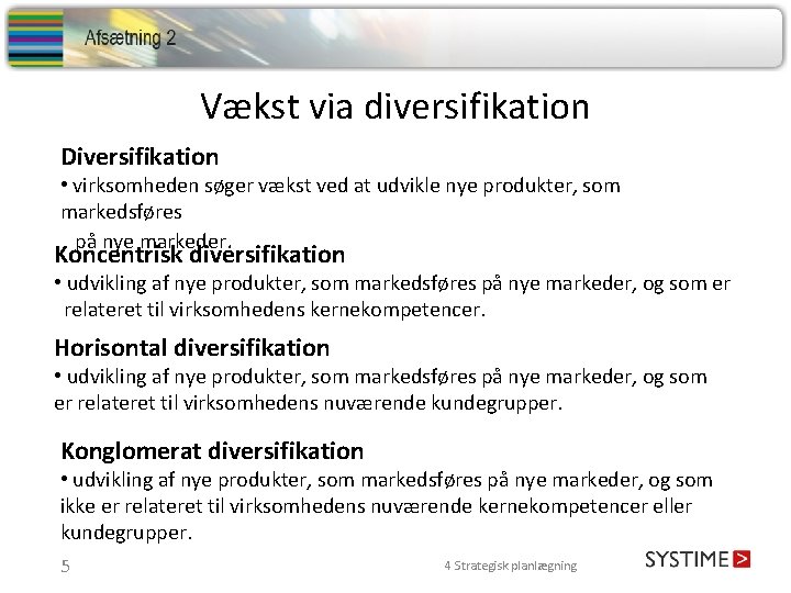 Vækst via diversifikation Diversifikation • virksomheden søger vækst ved at udvikle nye produkter, som