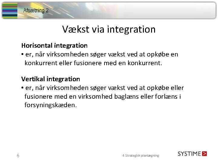 Vækst via integration Horisontal integration • er, når virksomheden søger vækst ved at opkøbe