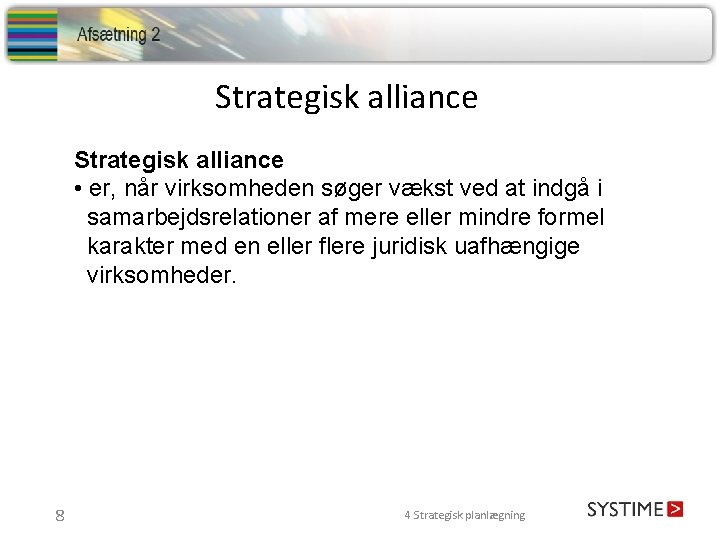 Strategisk alliance • er, når virksomheden søger vækst ved at indgå i samarbejdsrelationer af