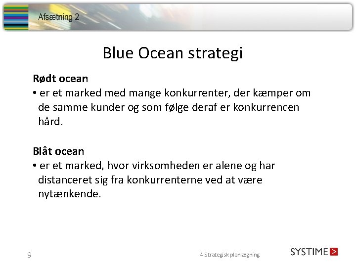 Blue Ocean strategi Rødt ocean • er et marked mange konkurrenter, der kæmper om