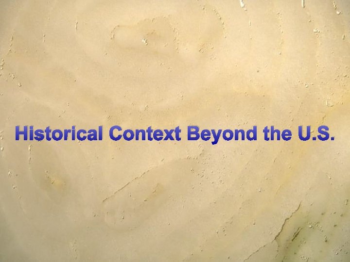 Historical Context Beyond the U. S. 